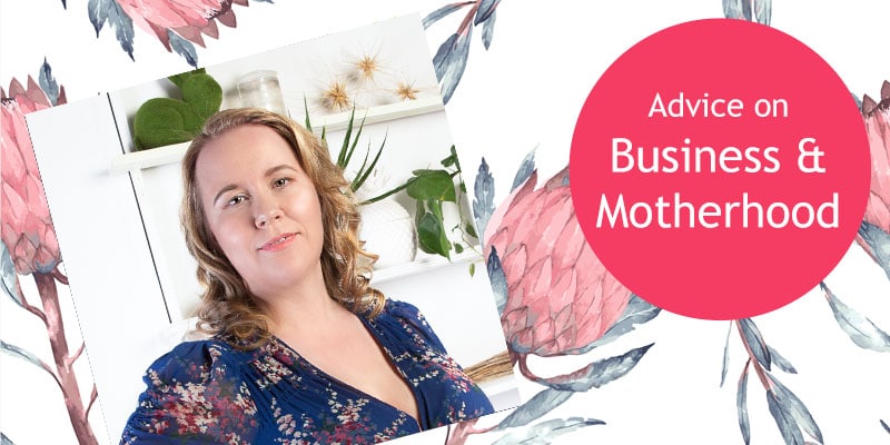 Business & Motherhood and My Advice For Making It Work